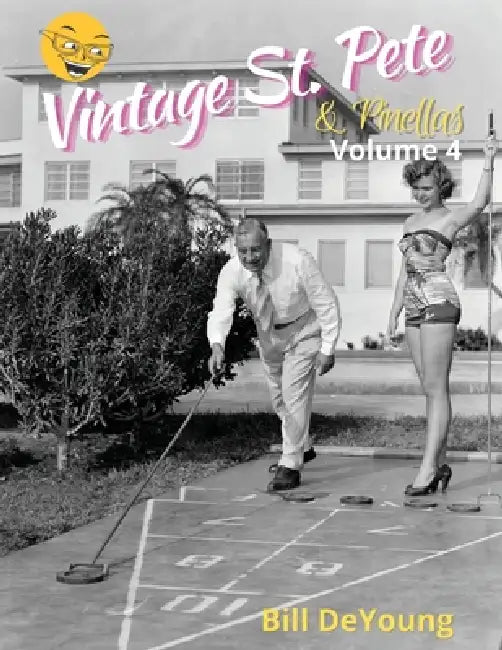 Vintage St. Pete & Pinellas Volume 4 by Bill DeYoung