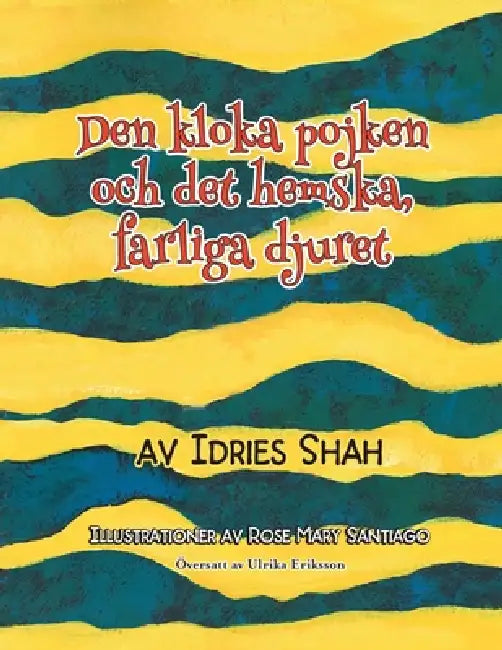 Den kloka pojken och det hemska, farliga djuret by Idries Shah, Rose Mary Santiago, Ulrika Eriksson