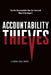 Accountability Thieves: How the Unaccountable Run Our Lives and What To Do About It by Linda Galindo