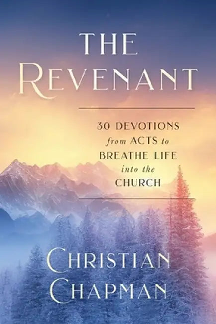 The Revenant: 30 Devotions from Acts to Breathe Life Into the Church by Christian Chapman