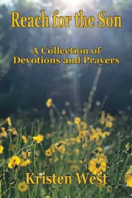 Reach for the Son: A Collection of Devotions & Prayers by Kristen West