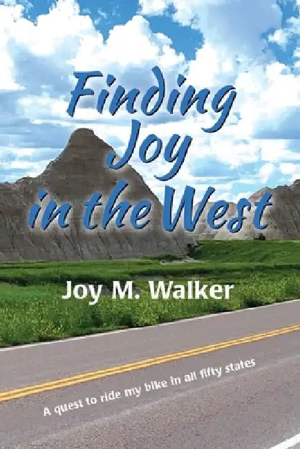 Finding Joy in the West: A Quest to Ride My Bike in All Fifty States by Joy M. Walker