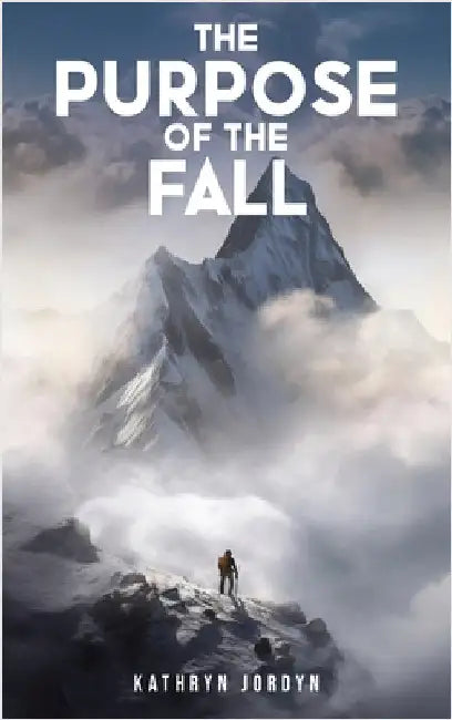 The Purpose of the FALL by Jordyn, Kathryn