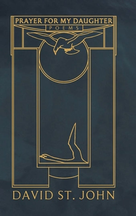 Prayer for My Daughter: Poems by David St John