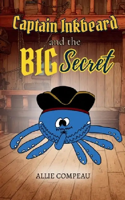 Captain Inkbeard and the Big Secret: A Swashbuckling Pirate Chapter Book Series for Kids by Allie Compeau