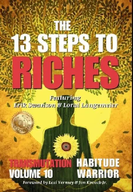 The 13 Steps To Riches: Habitude Warrior Volume 10: Special Edition TRANSMUTATION with Erik Swanson and Loral Langemeier: Habitude Warrior Volume 10: by Erik Swanson, Loral Langemeier, Jr. Kovach Jon
