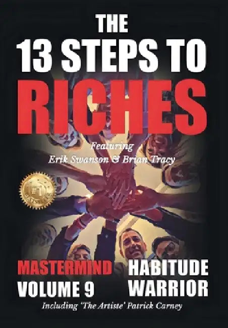 The 13 Steps to Riches - Habitude Warrior Volume 9: The 13 Steps to Riches - Habitude Warrior Special Edition Mastermind with Erik Swanson, Brian Trac by Erik Swanson, Brian Tracy, Patrick Carney