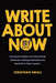 Write About Now: Successful Authors on Overcoming Obstacles, Finding Inspiration and the Birth of Their Careers by Jonathan Small