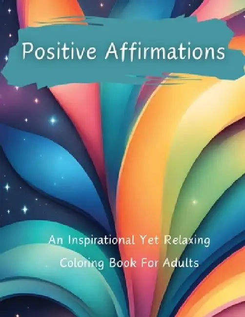 Positive Affirmations: An Inspirational Yet Relaxing Coloring Book For Adults by Crystal Lake Entertainment