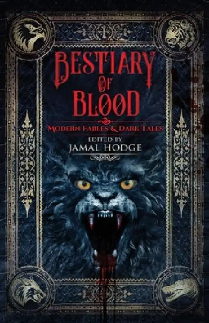 Bestiary of Blood: Modern Fables and Dark Tales by Jamal Hodge