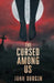 The Cursed Among Us by John Durgin