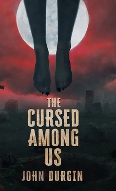 The Cursed Among Us by John Durgin