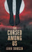 The Cursed Among Us by John Durgin