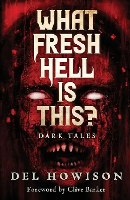 What Fresh Hell is This?: Dark Tales by del Howison