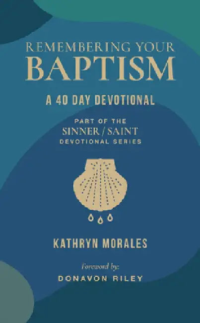 Remembering Your Baptism: A 40-Day Devotional by Kathryn Morales