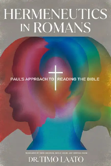 Hermeneutics in Romans: Paul's Approach to Reading the Bible by Timo Laato