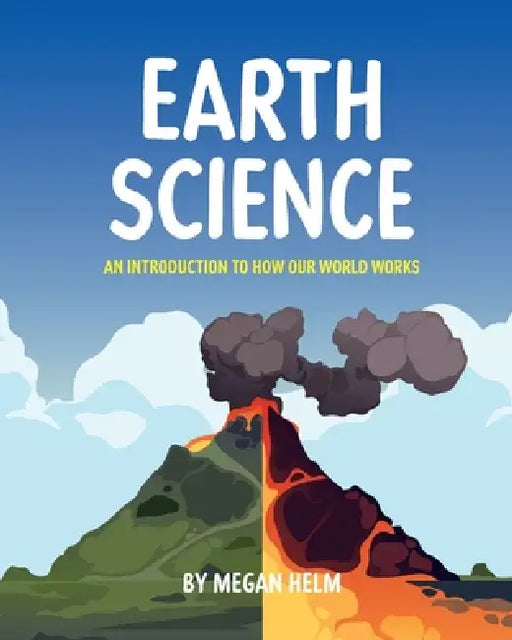 Earth Science: An Introduction to How Our World Works by Megan Helm