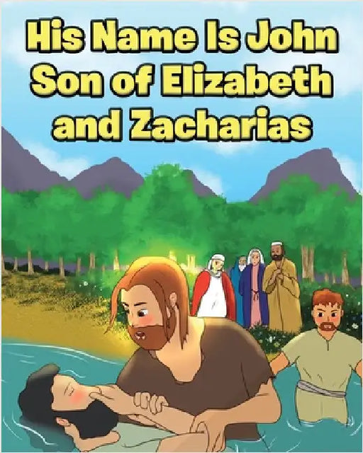 His Name Is John Son of Elizabeth and Zacharias by Oblad, Adam E.