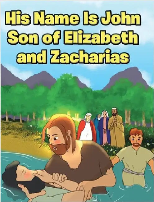 His Name Is John Son of Elizabeth and Zacharias by Oblad, Adam E.