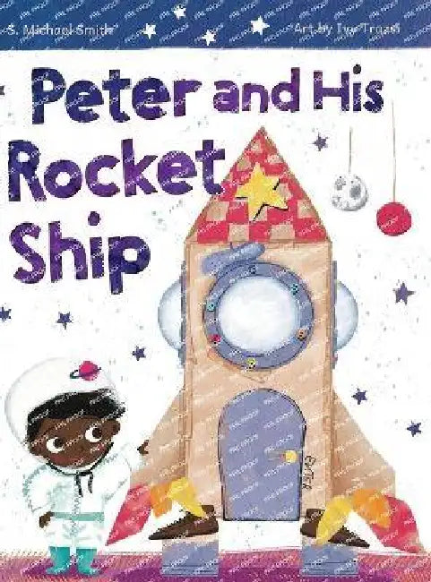 Peter And His Rocket Ship by S. Michael Smith, Ivy Trazsi