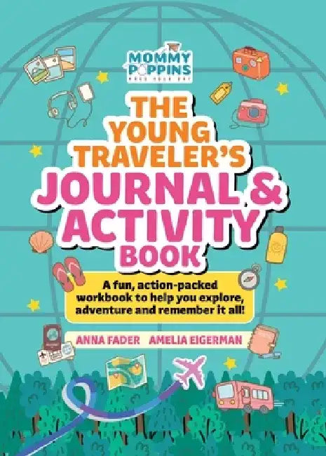 The Young Traveler's Journal & Activity Book (Mommy Poppins): A Fun, Action-Packed Workbook to Help You Explore, Adventure and Remember It All! by Anna Fader