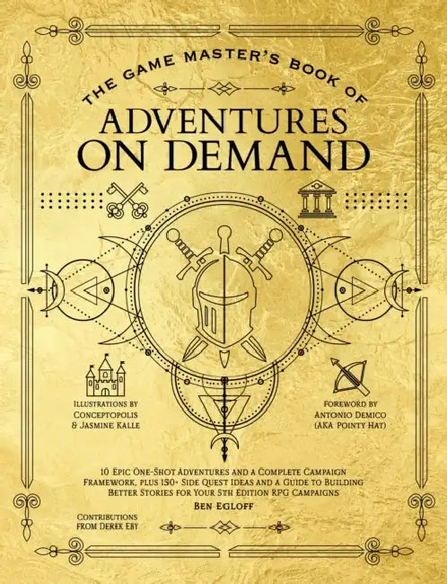 The Game Master's Book of Adventures on Demand: 10 One-Shot Adventures, Storytelling Techniques, Guidelines for Adding Complications and Twists, Plus by Ben Egloff, Derek Eby, Jasmine Kalle