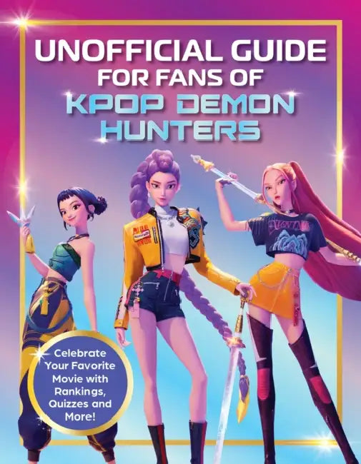 Unofficial Guide for Fans of Kpop Demon Hunters: Celebrate Your Favorite Movie with Rankings, Quizzes and More! by Editors of Media Lab Books