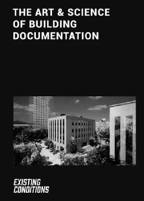 The Art & Science of Building Documentation: Existing Conditions by Kurt Yeghian