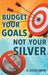 Budget Your Goals Not Your Silver by H. Doyle Smith