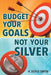 Budget Your Goals Not Your Silver by H. Doyle Smith