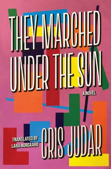 They Marched Under the Sun by Cris Judar, Lara Norgaard
