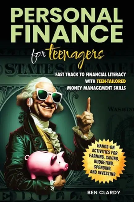 Personal Finance for Teenagers: Fast Track to Financial Literacy with Teen-Tailored Money Management Skills - Hands-On Activities for Earning, Saving, by Ben Clardy