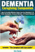 Dementia Caregiving Companion: How To Provide Effective Home Care For Alzheimer's Or Other Dementias, Preserve Memory, & Prevent Burnout - Includes T by Ben Clardy
