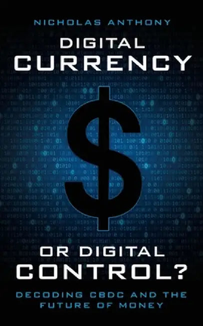 Digital Currency or Digital Control?: Decoding CBDC and the Future of Money by Nicholas Anthony