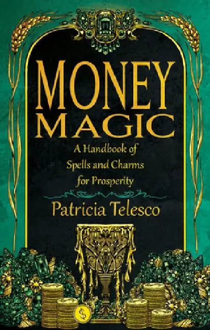 Money Magic: A Handbook of Spells and Charms for Prosperity by Patricia Telesco