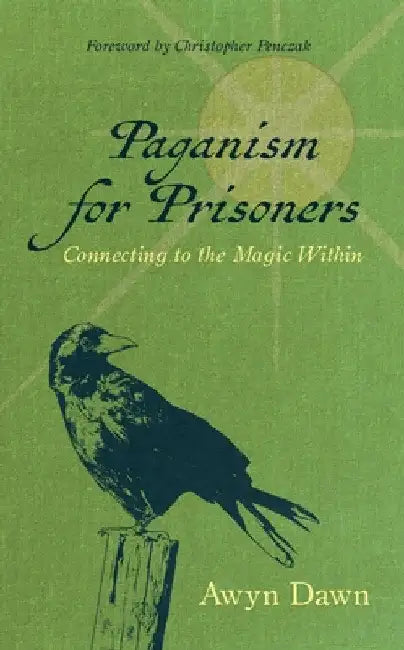 Paganism for Prisoners: Connecting to the Magic Within (Revised & Expanded Edition) by Awyn Dawn