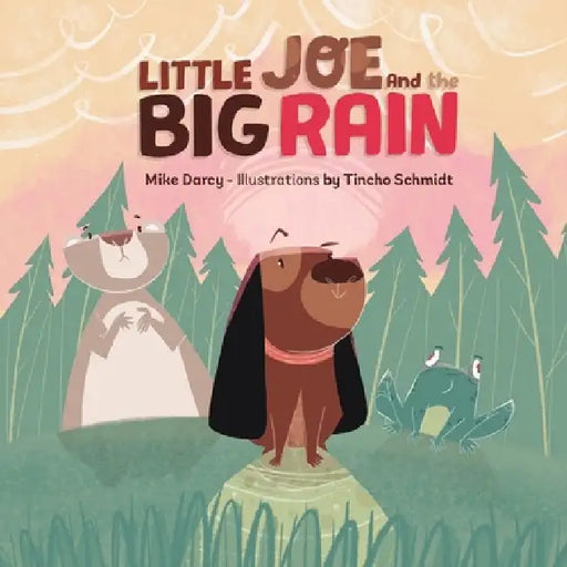 Little Joe and the Big Rain: A children's adventure book about friendship, exploration, and helping others by Mike Darcy