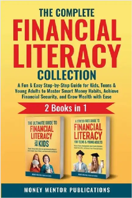 The Complete Financial Literacy Collection 2 Books in 1: 2 Books in 1: A Fun & Easy Step-by-Step Guide for Kids, Teens & Young Adults to Master Smart by Publications, Money Mentor
