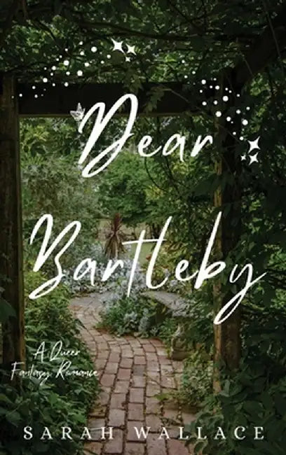 Dear Bartleby: A Queer Fantasy Romance by Sarah Wallace