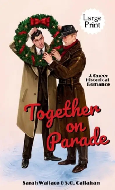 Together on Parade: A Queer Historical Romance - Large Print by Sarah Wallace, S. O. Callahan