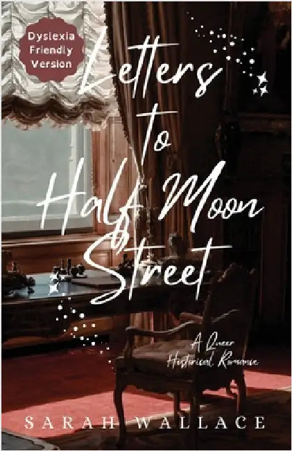 Letters to Half Moon Street: A Queer Historical Romance - Dyslexia Friendly Version by Wallace, Sarah