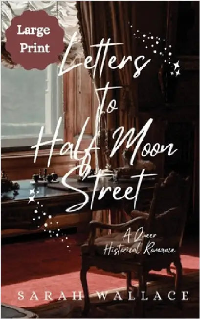 Letters to Half Moon Street: A Queer Historical Romance - Large Print by Wallace, Sarah