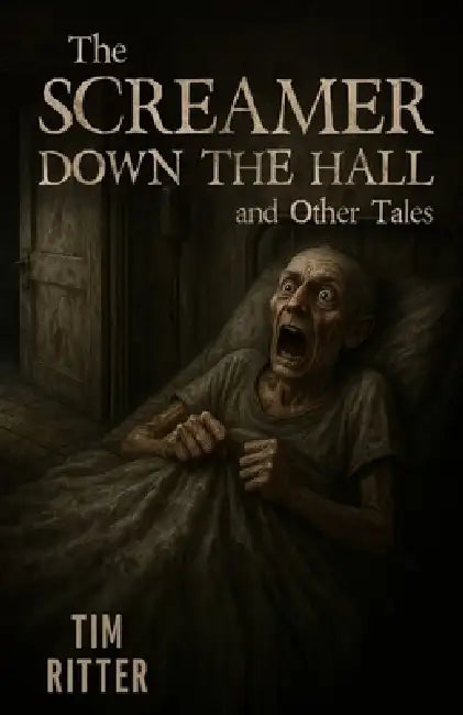 The Screamer Down the Hall: and Other Tales by Tim Ritter