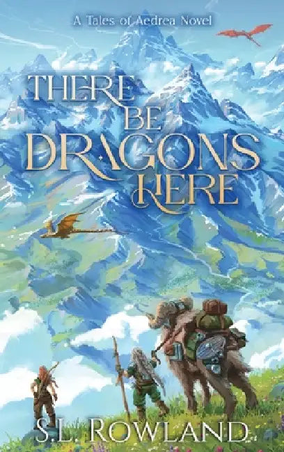 There Be Dragons Here: A Cozy Fantasy Adventure by S. L. Rowland