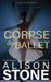 Corpse de Ballet: A Jayne Murphy Mystery by Alison Stone
