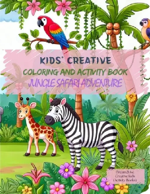 Kids' Creative Coloring and Activity Book (Jungle Safari Adventure): Moments of Creativity: Ignite Your Adventurous Kids' Imagination and Learning, En by I. Aurora Wilder, I. Aurora Wilder, I. Aurora Wilder