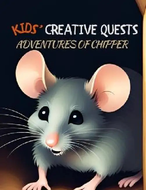 Kids' Creative Quests (Adventures of Chipper): Moments of Creativity by I. Aurora Wilder, I. Aurora Wilder, I. Aurora Wilder
