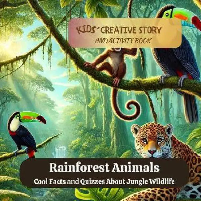 Rainforest Animals: Cool Facts and Quizzes about Jungle Wildlife: Cool Facts and Quizzes About Jungle Wildlife: Kids' Creative Learning and Activity B by I. Aurora Wilder, I. Aurora Wilder, I. Aurora Wilder