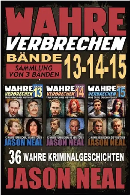 Wahre Verbrechen: Sammlung von 3 Bänden: 36 wahre Verbrechen, die verstören (German Edition) by Neal, Jason