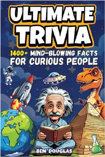 Ultimate Trivia: 1400+ Fascinating Facts About History, Science, Pop Culture, and Everything In Between! by Douglas, Ben